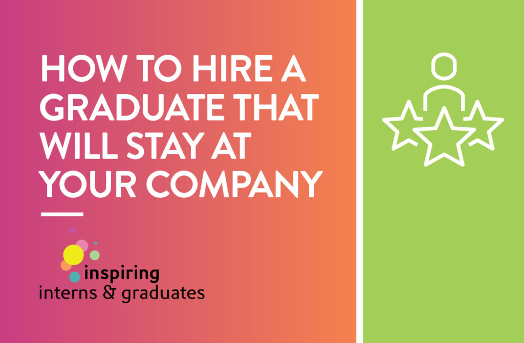 hire a graduate that will stay at your company